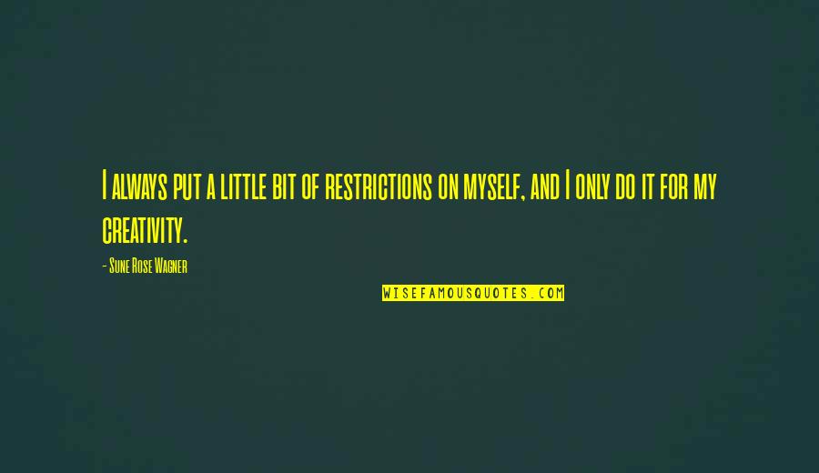Egemenoglu Hukuk B Rosu Quotes By Sune Rose Wagner: I always put a little bit of restrictions Egemenoglu Hukuk B Rosu Quotes By Sune Rose Wagner: I always put a little bit of restrictions