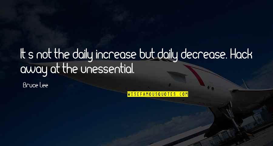 Egendoerfer Power Quotes By Bruce Lee: It's not the daily increase but daily decrease.