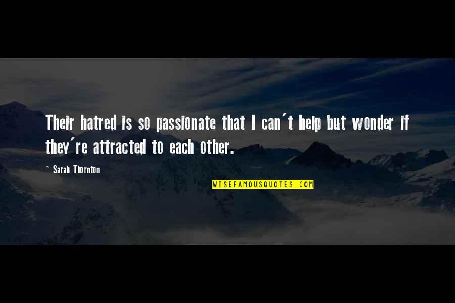 Egendoerfer Power Quotes By Sarah Thornton: Their hatred is so passionate that I can't Egendoerfer Power Quotes By Sarah Thornton: Their hatred is so passionate that I can't
