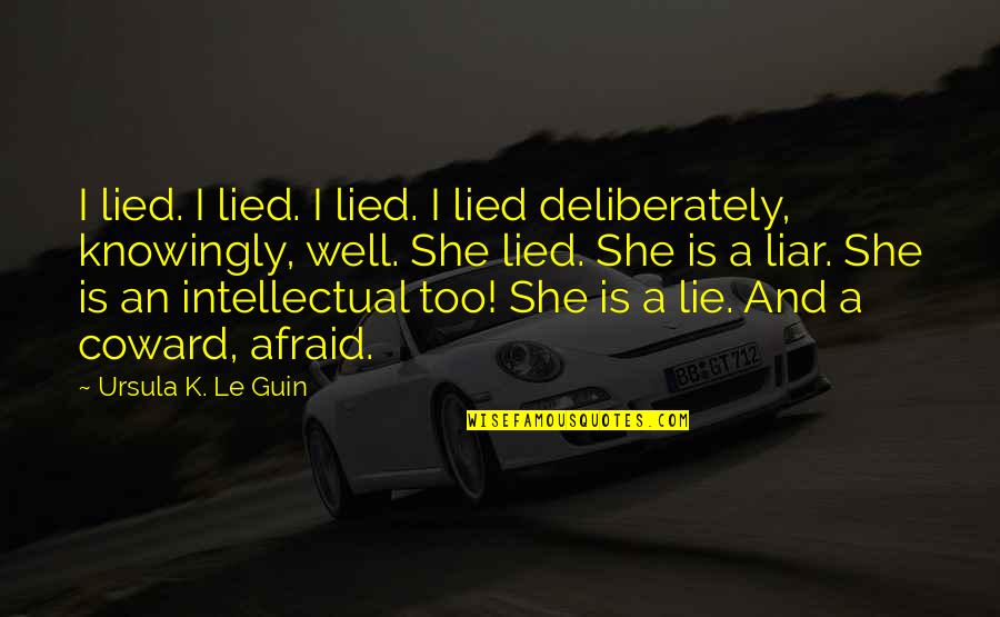 Egendoerfer Power Quotes By Ursula K. Le Guin: I lied. I lied. I lied. I lied Egendoerfer Power Quotes By Ursula K. Le Guin: I lied. I lied. I lied. I lied