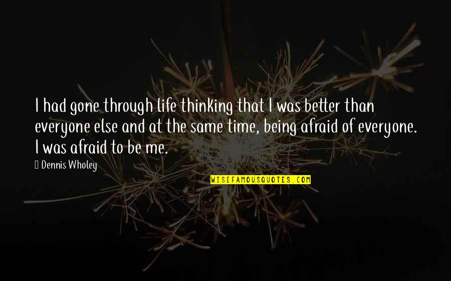 Egenolf Quotes By Dennis Wholey: I had gone through life thinking that I