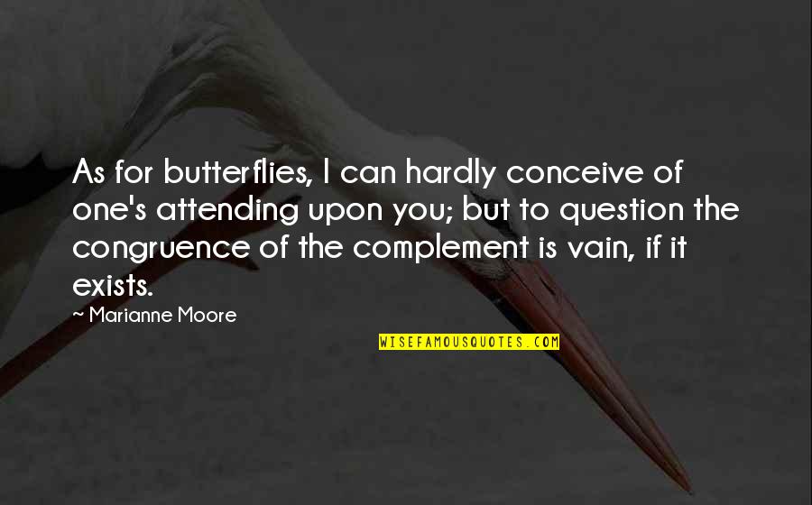Egenolf Riggers Quotes By Marianne Moore: As for butterflies, I can hardly conceive of Egenolf Riggers Quotes By Marianne Moore: As for butterflies, I can hardly conceive of