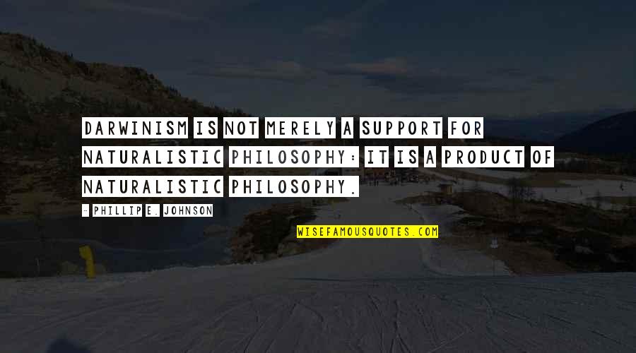 Egenolf Werner Quotes By Phillip E. Johnson: Darwinism is not merely a support for naturalistic Egenolf Werner Quotes By Phillip E. Johnson: Darwinism is not merely a support for naturalistic