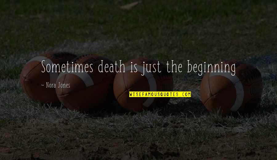 Egenskaper P Quotes By Nora Jones: Sometimes death is just the beginning