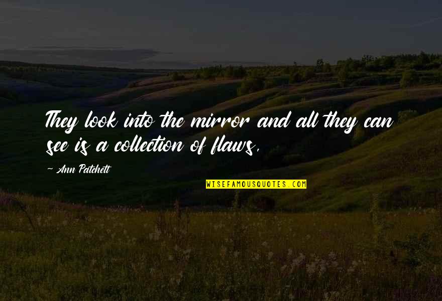 Egentligt Quotes By Ann Patchett: They look into the mirror and all they