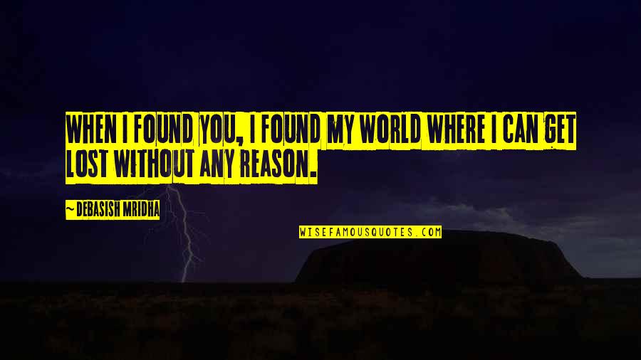 Egeo Dolce Quotes By Debasish Mridha: When I found you, I found my world