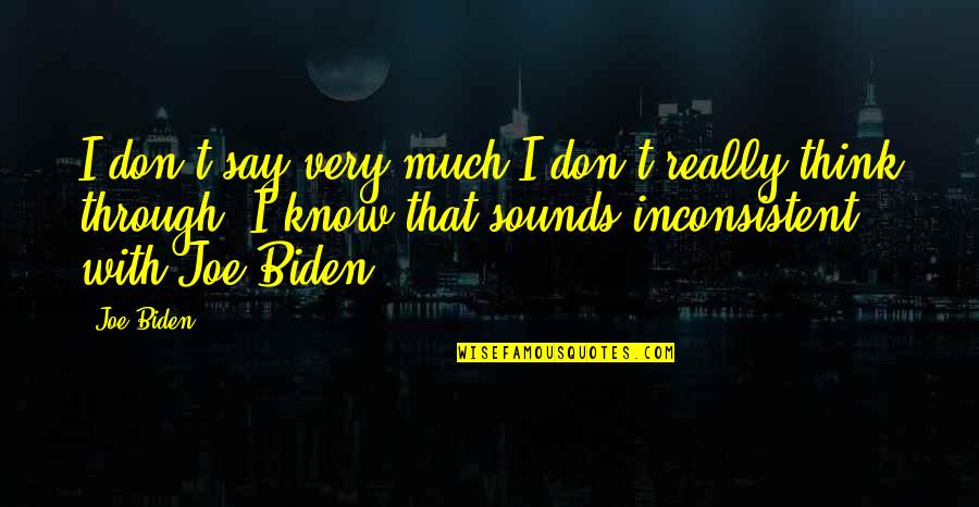 Egerer Hoefe Quotes By Joe Biden: I don't say very much I don't really Egerer Hoefe Quotes By Joe Biden: I don't say very much I don't really