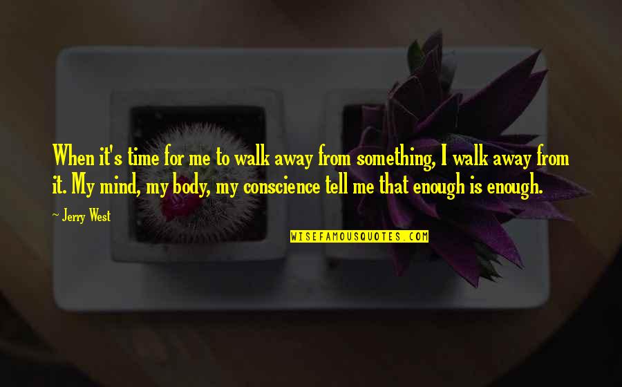 Egermann Paperweights Quotes By Jerry West: When it's time for me to walk away Egermann Paperweights Quotes By Jerry West: When it's time for me to walk away