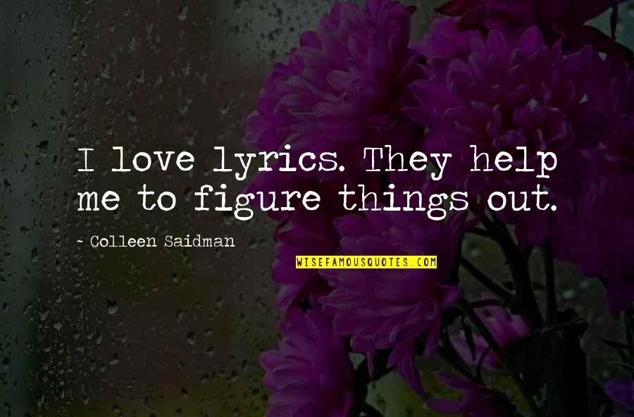 Egerszegi Cukr Szda Quotes By Colleen Saidman: I love lyrics. They help me to figure Egerszegi Cukr Szda Quotes By Colleen Saidman: I love lyrics. They help me to figure