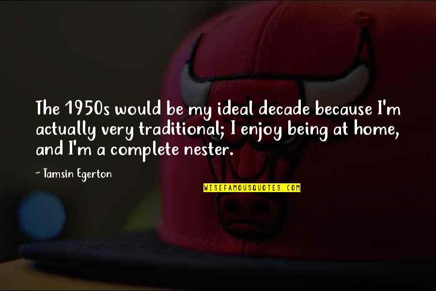 Egerton Quotes By Tamsin Egerton: The 1950s would be my ideal decade because Egerton Quotes By Tamsin Egerton: The 1950s would be my ideal decade because