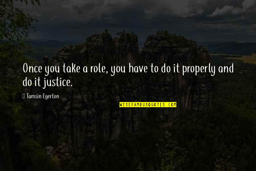 Egerton Quotes By Tamsin Egerton: Once you take a role, you have to Egerton Quotes By Tamsin Egerton: Once you take a role, you have to
