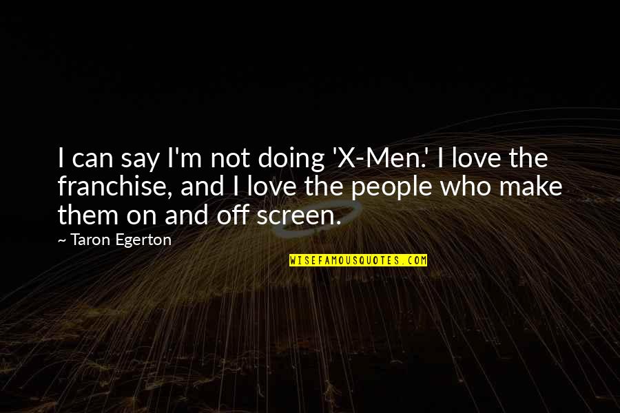 Egerton Quotes By Taron Egerton: I can say I'm not doing 'X-Men.' I