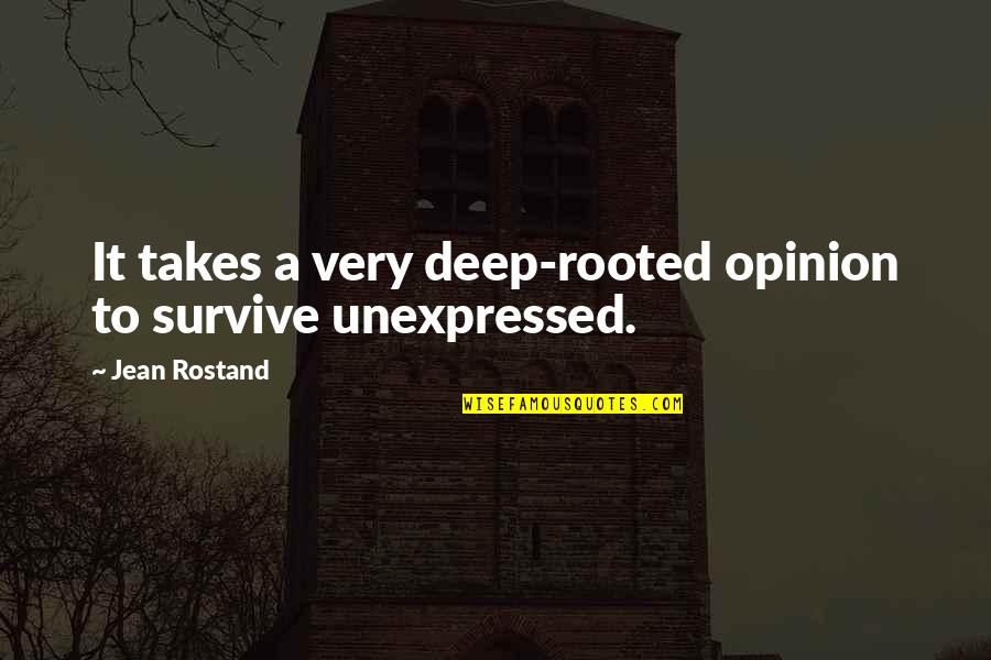 Egg Art Quotes By Jean Rostand: It takes a very deep-rooted opinion to survive
