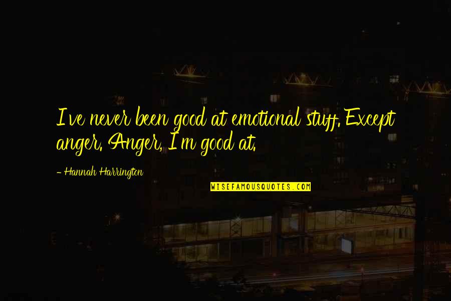 Egg Nog Quotes By Hannah Harrington: I've never been good at emotional stuff. Except