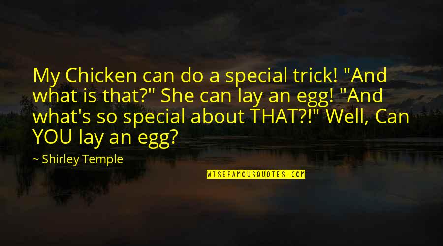 Egg Quotes By Shirley Temple: My Chicken can do a special trick! "And Egg Quotes By Shirley Temple: My Chicken can do a special trick! "And