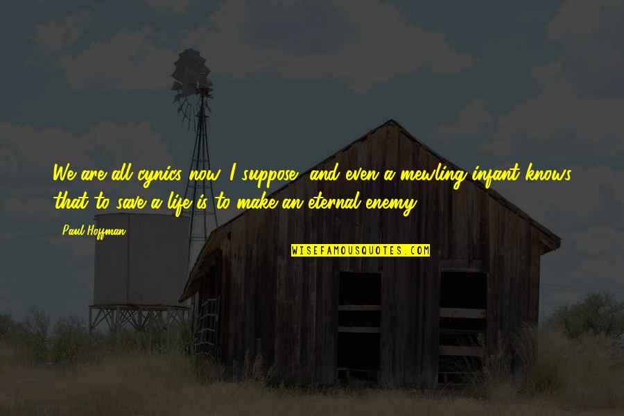 Egg Shaped Quotes By Paul Hoffman: We are all cynics now, I suppose, and