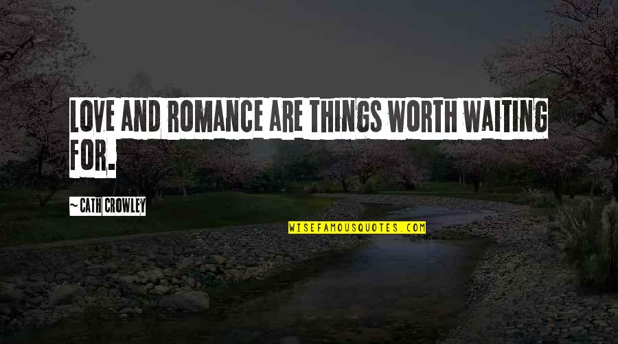 Egg Shen Quotes By Cath Crowley: Love and romance are things worth waiting for. Egg Shen Quotes By Cath Crowley: Love and romance are things worth waiting for.