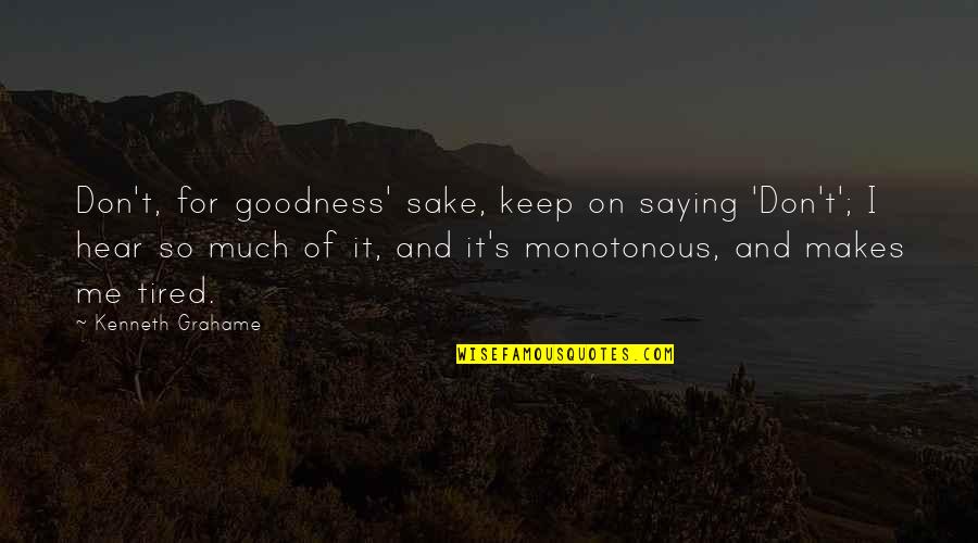 Egg Shen Quotes By Kenneth Grahame: Don't, for goodness' sake, keep on saying 'Don't'; Egg Shen Quotes By Kenneth Grahame: Don't, for goodness' sake, keep on saying 'Don't';