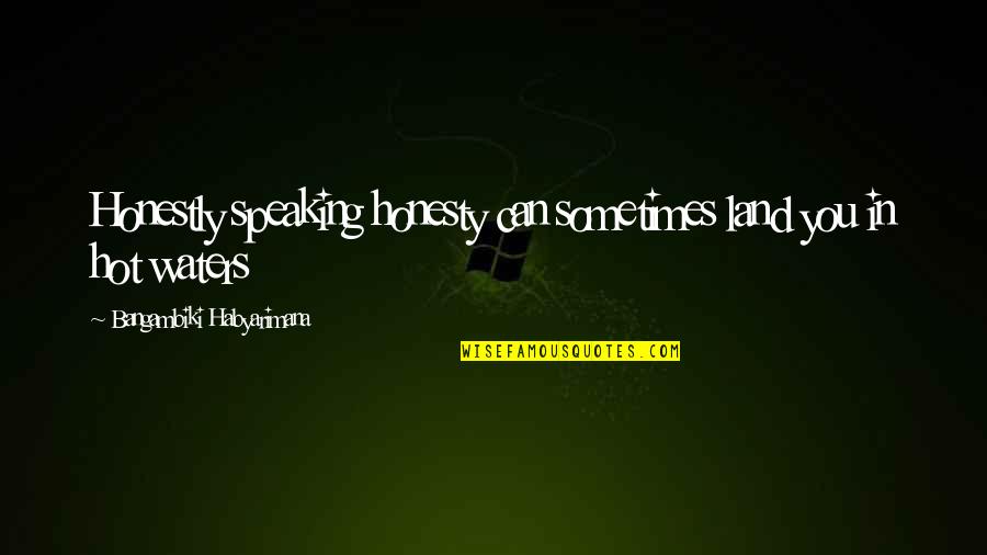 Egg Tart Quotes By Bangambiki Habyarimana: Honestly speaking honesty can sometimes land you in