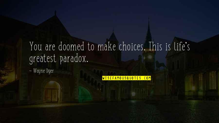 Egg Wash For Sugar Cookies Quotes By Wayne Dyer: You are doomed to make choices. This is