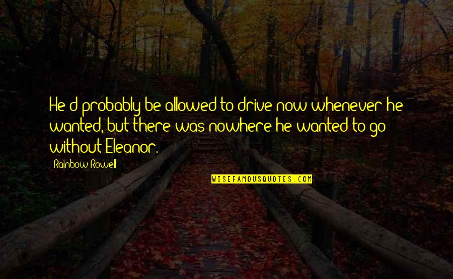 Egg Wash Substitute Quotes By Rainbow Rowell: He'd probably be allowed to drive now whenever Egg Wash Substitute Quotes By Rainbow Rowell: He'd probably be allowed to drive now whenever