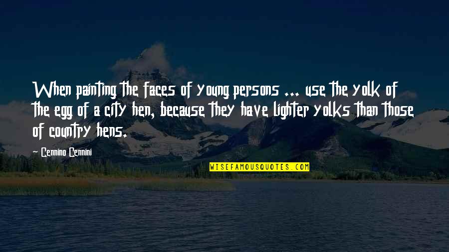 Egg Yolks Quotes By Cennino Cennini: When painting the faces of young persons ...