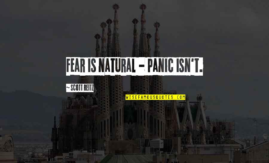 Eggcups Quotes By Scott Reitz: Fear is natural - panic isn't. Eggcups Quotes By Scott Reitz: Fear is natural - panic isn't.