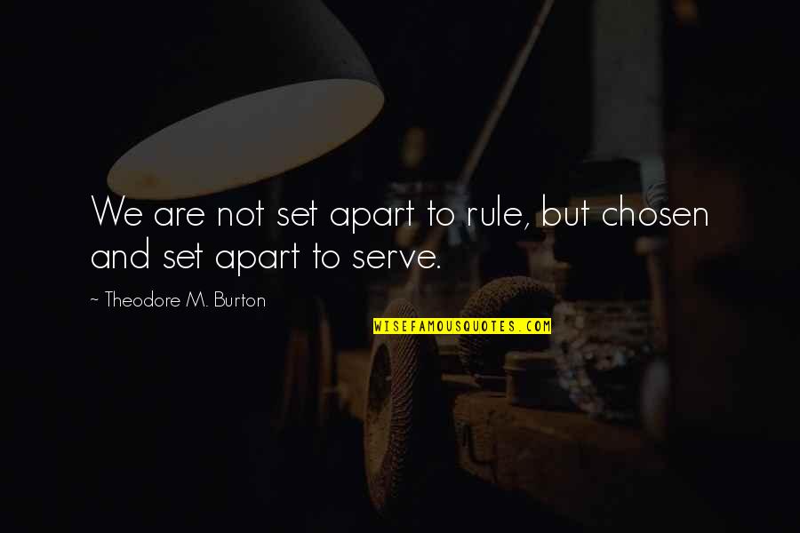 Eggcups Quotes By Theodore M. Burton: We are not set apart to rule, but Eggcups Quotes By Theodore M. Burton: We are not set apart to rule, but