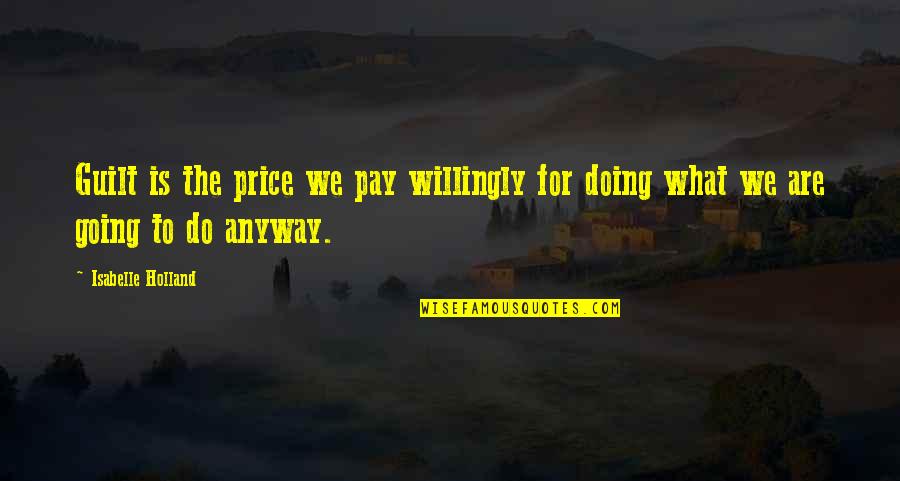 Egge Quotes By Isabelle Holland: Guilt is the price we pay willingly for