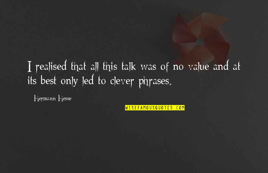 Egged Quotes By Hermann Hesse: I realised that all this talk was of