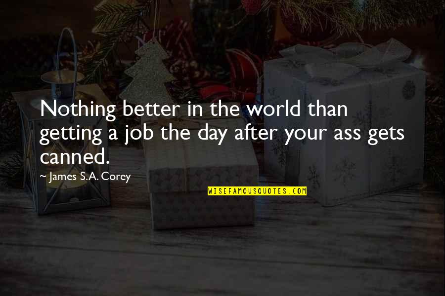 Egged Quotes By James S.A. Corey: Nothing better in the world than getting a