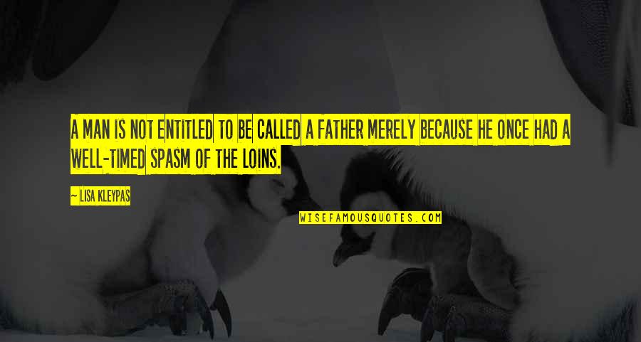 Eggeling Coat Quotes By Lisa Kleypas: A man is not entitled to be called Eggeling Coat Quotes By Lisa Kleypas: A man is not entitled to be called