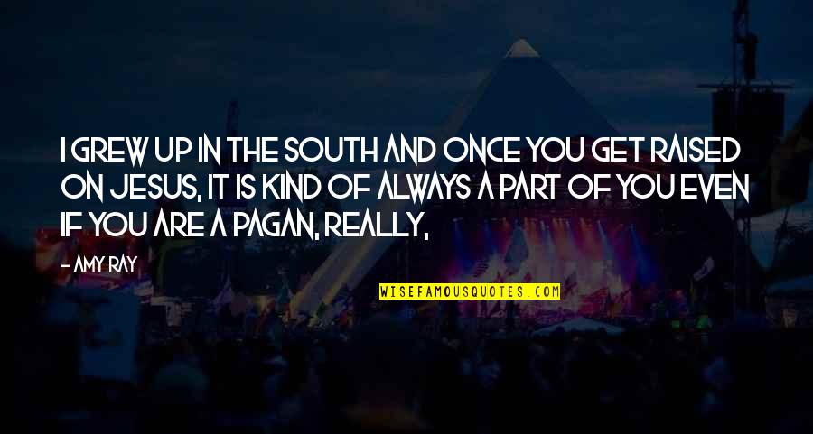 Eggemeyer San Angelo Quotes By Amy Ray: I grew up in the South and once Eggemeyer San Angelo Quotes By Amy Ray: I grew up in the South and once