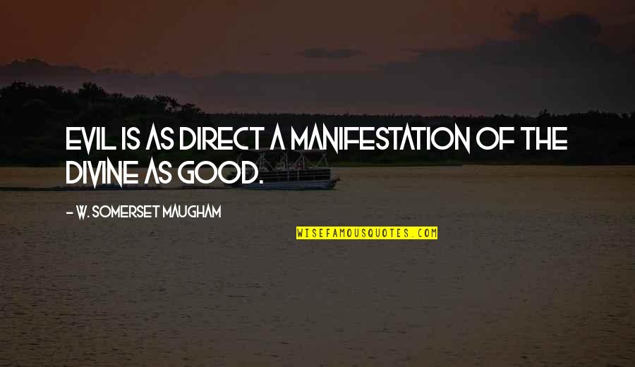 Eggen Lance Quotes By W. Somerset Maugham: Evil is as direct a manifestation of the Eggen Lance Quotes By W. Somerset Maugham: Evil is as direct a manifestation of the