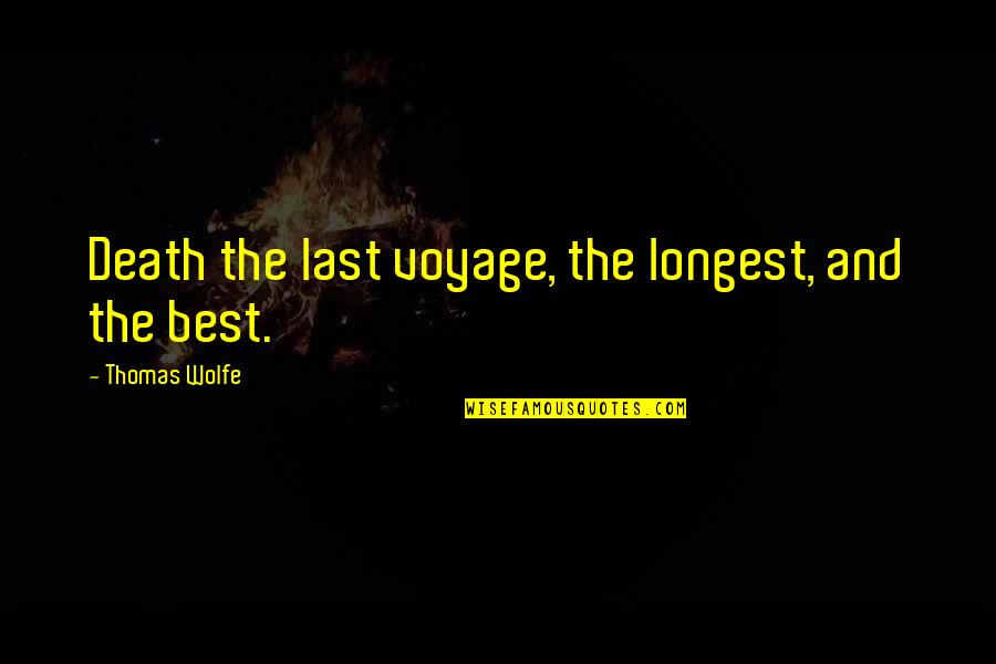 Eggenius Quotes By Thomas Wolfe: Death the last voyage, the longest, and the