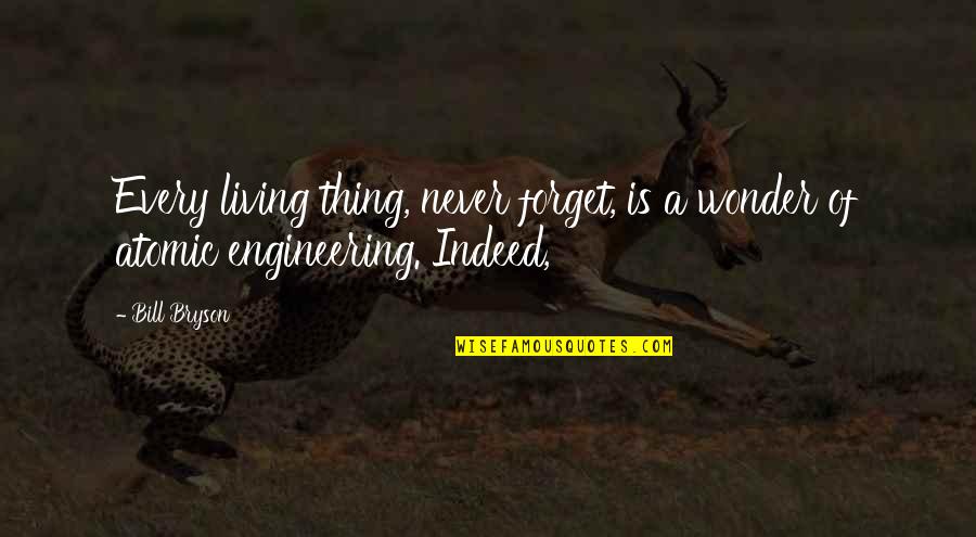 Egger Quotes By Bill Bryson: Every living thing, never forget, is a wonder