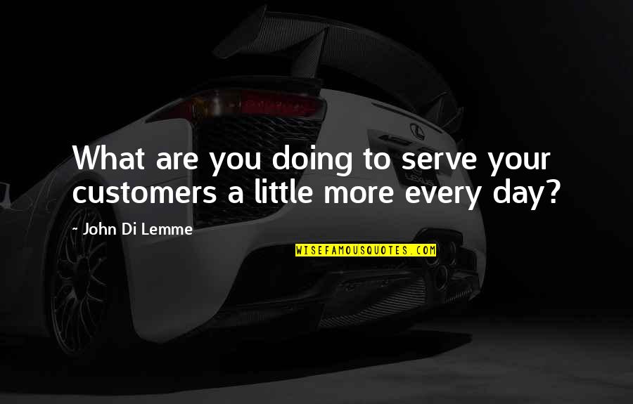 Eggermont Merchtem Quotes By John Di Lemme: What are you doing to serve your customers