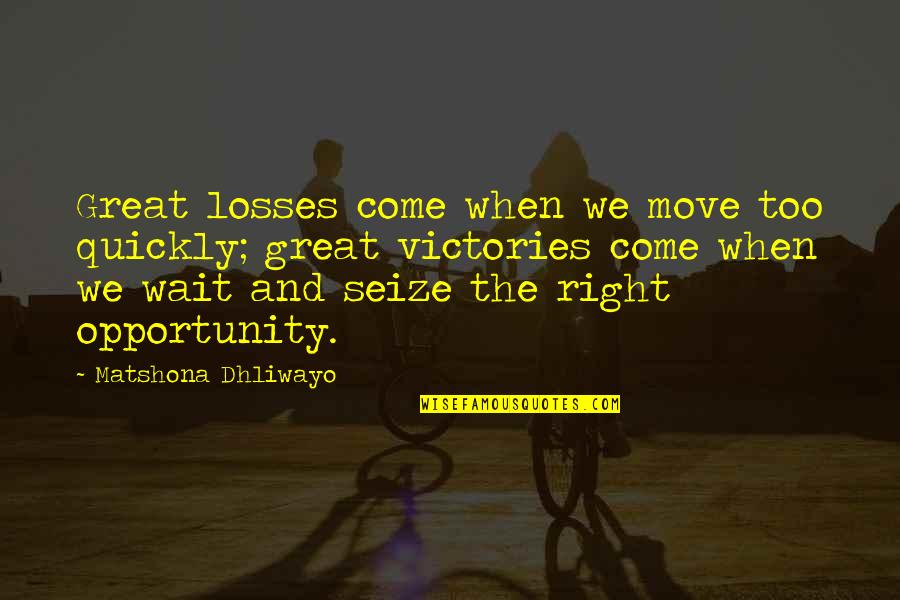 Eggert Builders Quotes By Matshona Dhliwayo: Great losses come when we move too quickly;