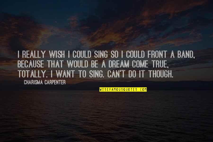 Eggheads Computer Quotes By Charisma Carpenter: I really wish I could sing so I Eggheads Computer Quotes By Charisma Carpenter: I really wish I could sing so I