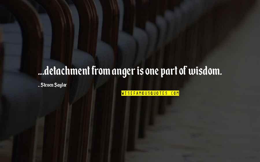 Eggie Quotes By Steven Saylor: ...detachment from anger is one part of wisdom.