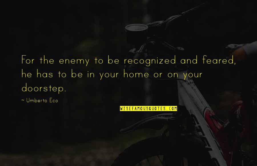 Eggingtons Mesa Quotes By Umberto Eco: For the enemy to be recognized and feared,