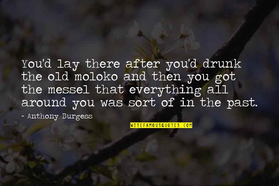 Egginton Quotes By Anthony Burgess: You'd lay there after you'd drunk the old Egginton Quotes By Anthony Burgess: You'd lay there after you'd drunk the old