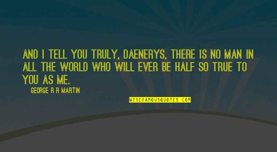 Eggland Eggs Quotes By George R R Martin: And I tell you truly, Daenerys, there is Eggland Eggs Quotes By George R R Martin: And I tell you truly, Daenerys, there is