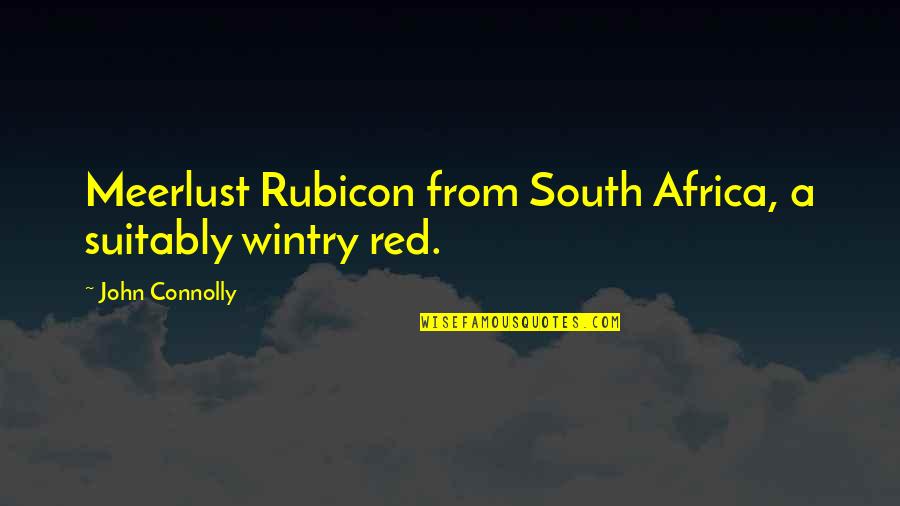 Egglesfield Actor Quotes By John Connolly: Meerlust Rubicon from South Africa, a suitably wintry