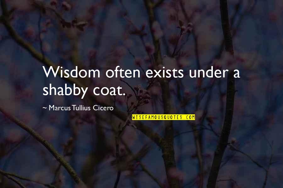 Egglesfield Actor Quotes By Marcus Tullius Cicero: Wisdom often exists under a shabby coat.