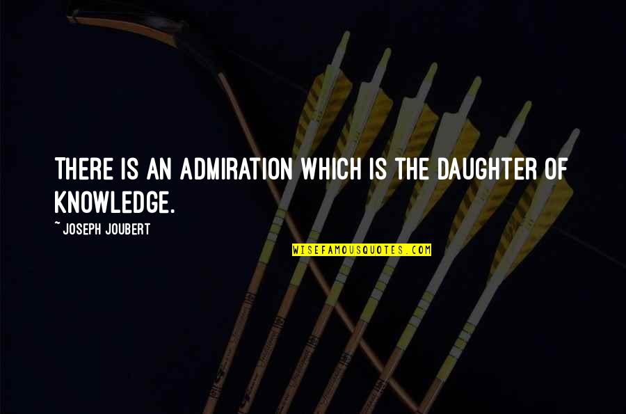 Eggleston's Quotes By Joseph Joubert: There is an admiration which is the daughter