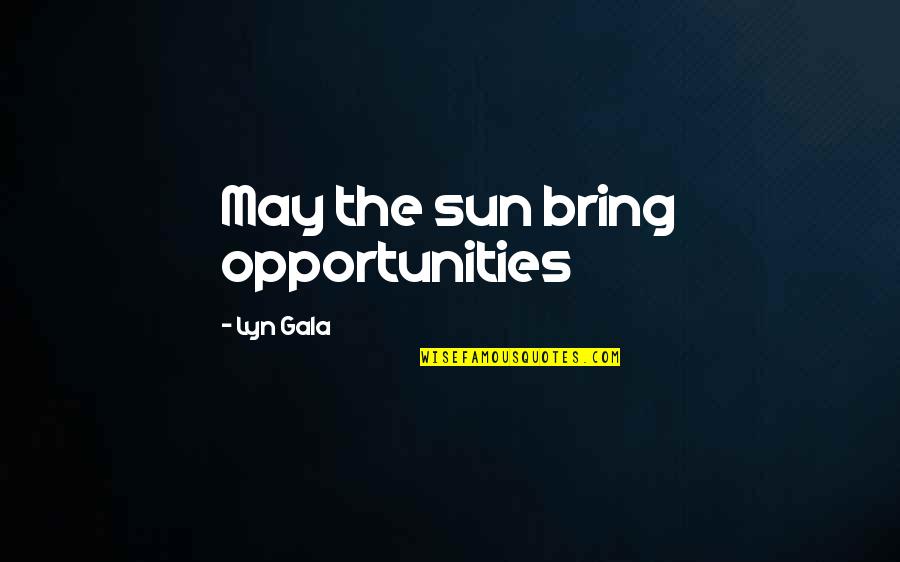 Eggleston's Quotes By Lyn Gala: May the sun bring opportunities