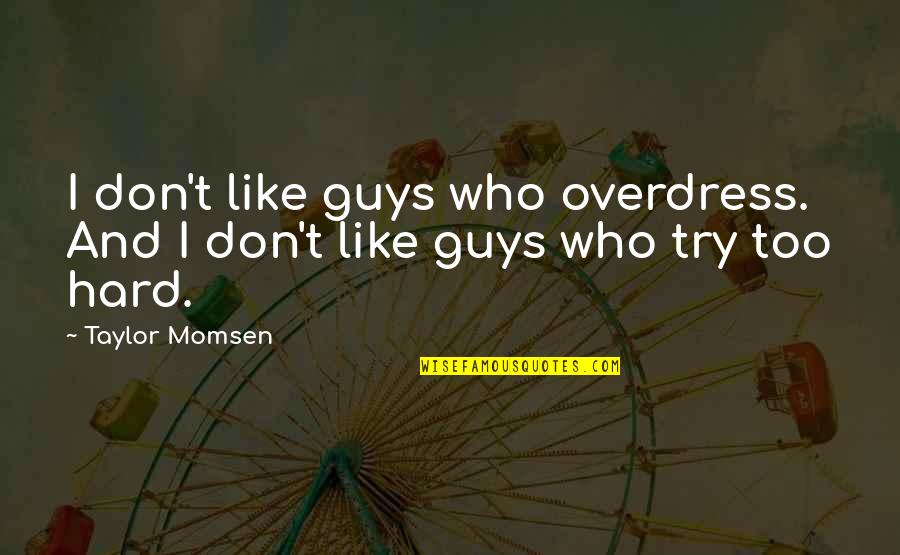 Eggleston's Quotes By Taylor Momsen: I don't like guys who overdress. And I