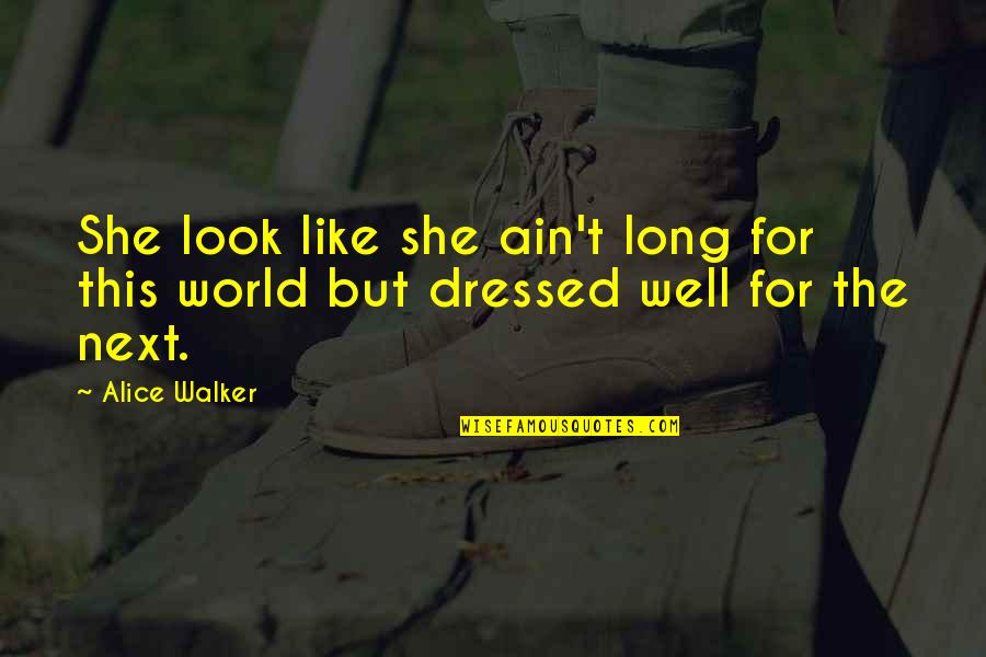 Eggm Enterprises Quotes By Alice Walker: She look like she ain't long for this
