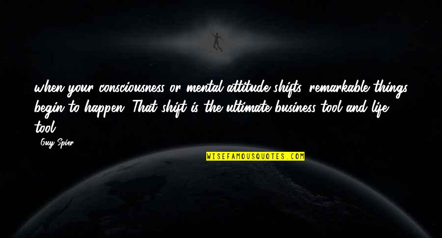 Eggman Hates Quotes By Guy Spier: when your consciousness or mental attitude shifts, remarkable